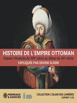 cover image of Histoire de l'Empire ottoman, depuis l'Anatolie du XIVe siècle au début du XXe siècle